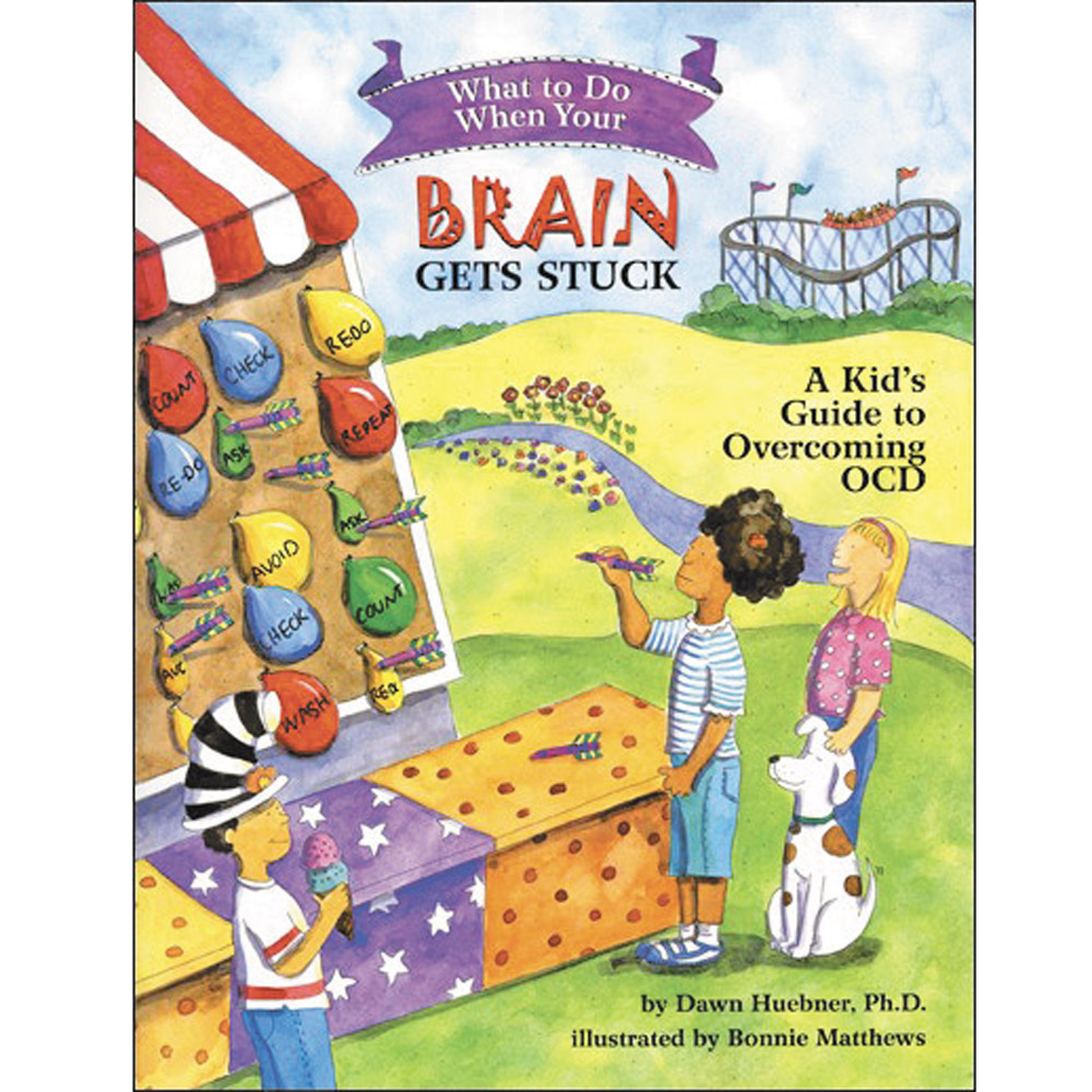 What To Do When...Your Brain Gets Stuck: A Kids Guide to Overcoming OCD