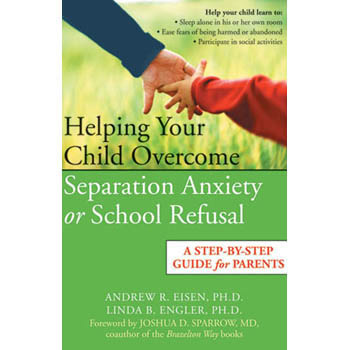 Helping Your Child Overcome Separation Anxiety or School Refusal Book