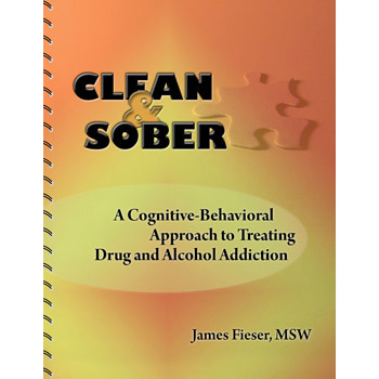 Clean & Sober: A Cognitive Behavioral Approach to Treating Drug and Alcohol Addiction Book