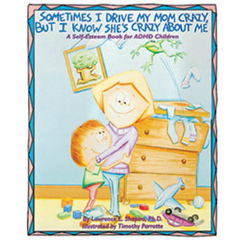 Sometimes I Drive My Mom Crazy, But I Know She's Crazy About Me: A Self Esteem Book for ADHD Children