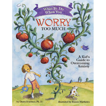 What To Do When...You Worry Too Much: A Kid's Guide to Overcoming Anxiety